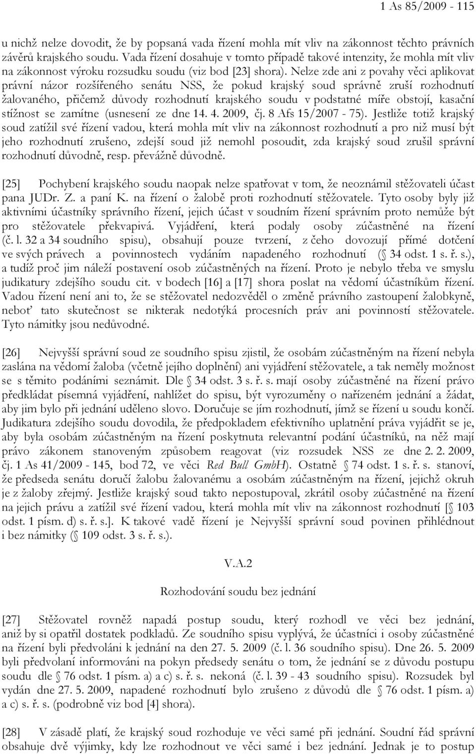 Nelze zde ani z povahy věci aplikovat právní názor rozšířeného senátu NSS, že pokud krajský soud správně zruší rozhodnutí žalovaného, přičemž důvody rozhodnutí krajského soudu v podstatné míře