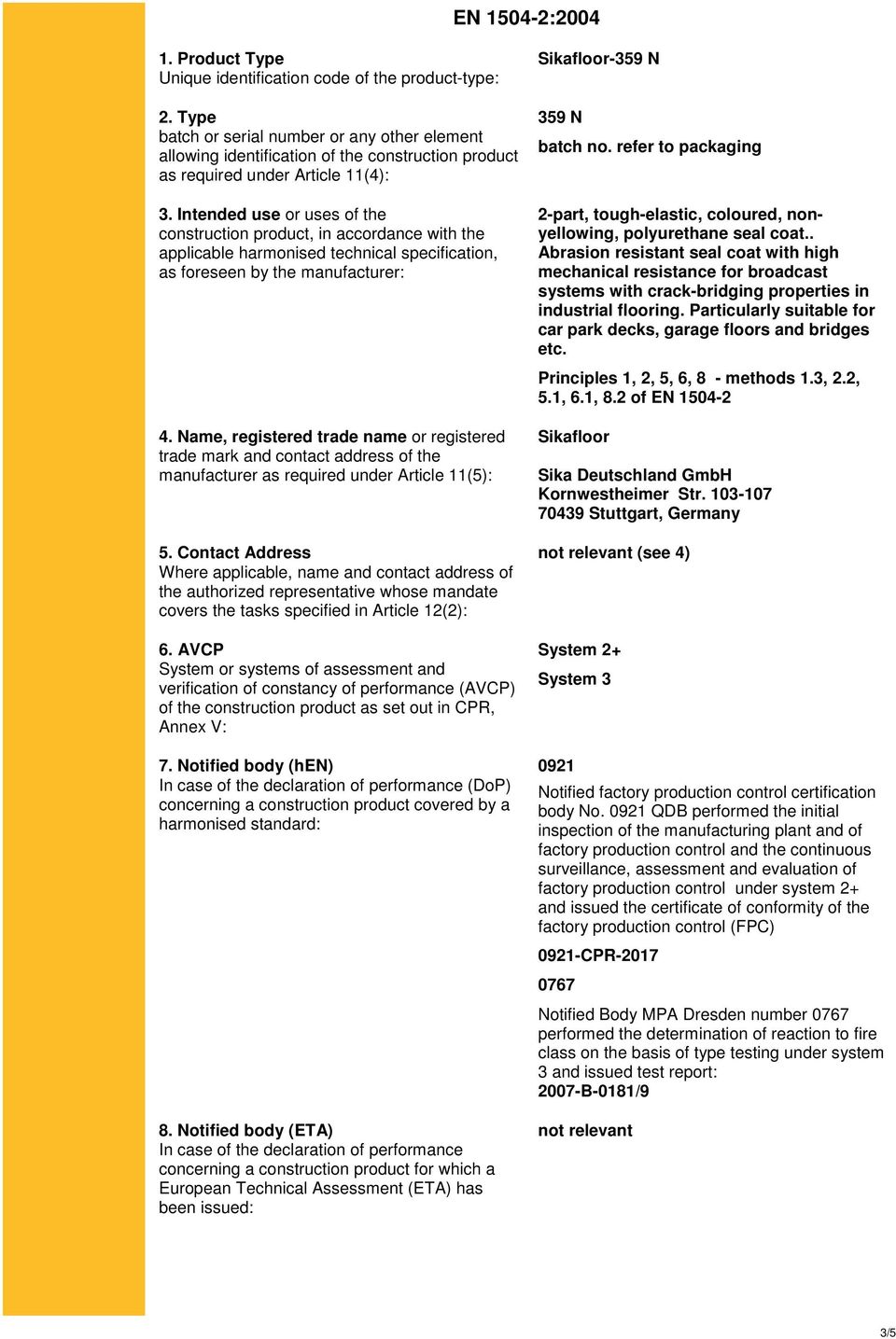 Intended use or uses of the construction product, in accordance with the applicable harmonised technical specification, as foreseen by the manufacturer: 4.