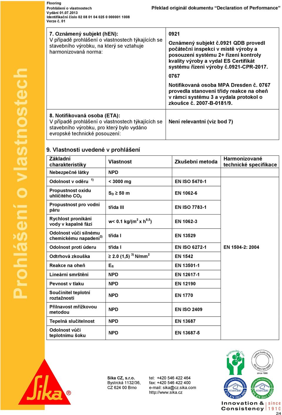 Notifikovaná osoba (ETA): V případě prohlášení o vlastnostech týkajících se stavebního výrobku, pro který bylo vydáno evropské technické posouzení: 9.