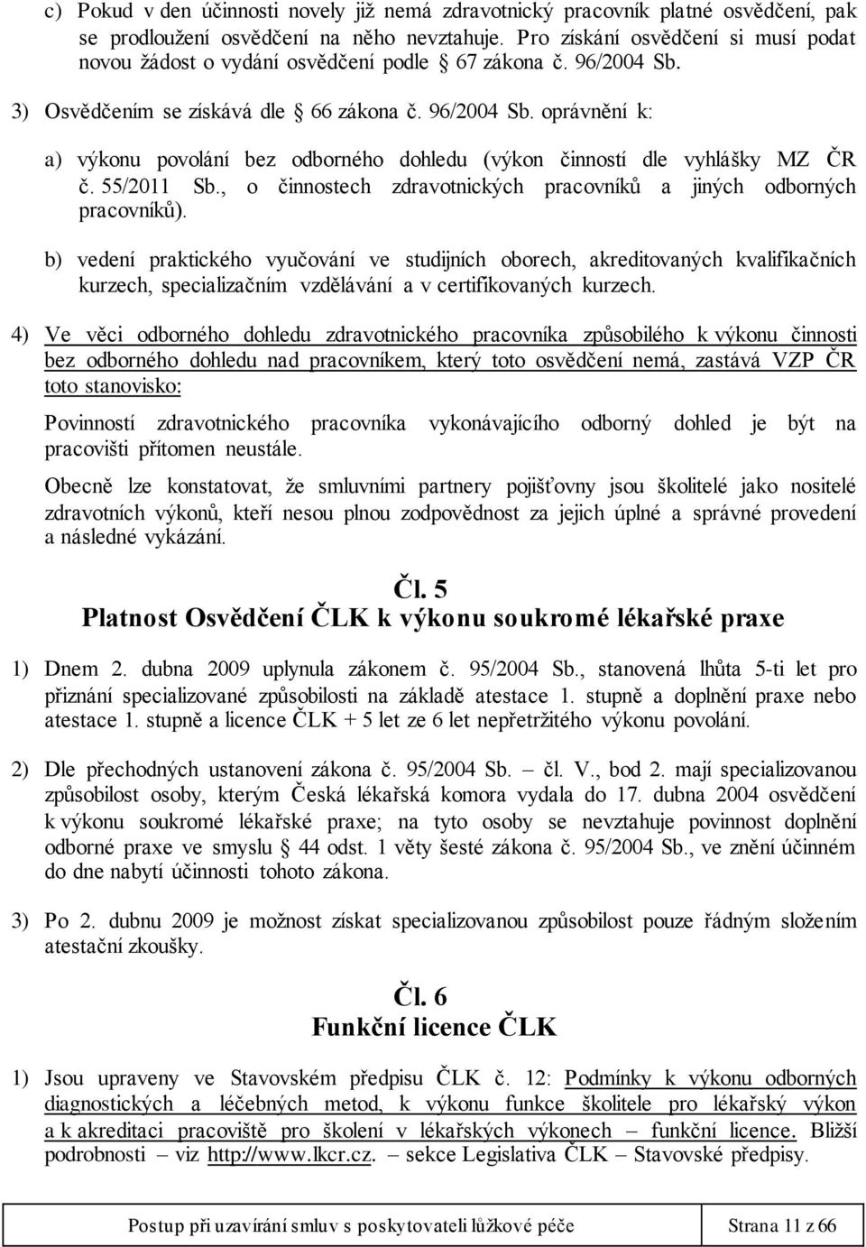 55/2011 Sb., o činnostech zdravotnických pracovníků a jiných odborných pracovníků).