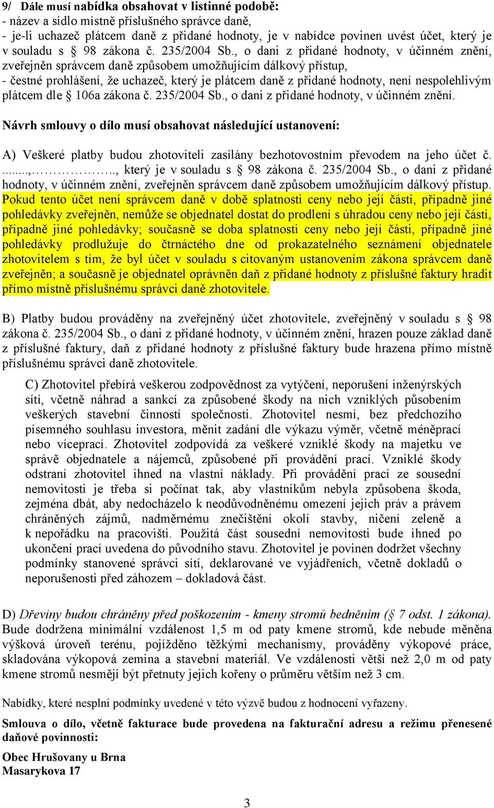 , o dani z přidané hodnoty, v účinném znění, zveřejněn správcem daně způsobem umožňujícím dálkový přístup, - čestné prohlášení, že uchazeč, který je plátcem daně z přidané hodnoty, není nespolehlivým