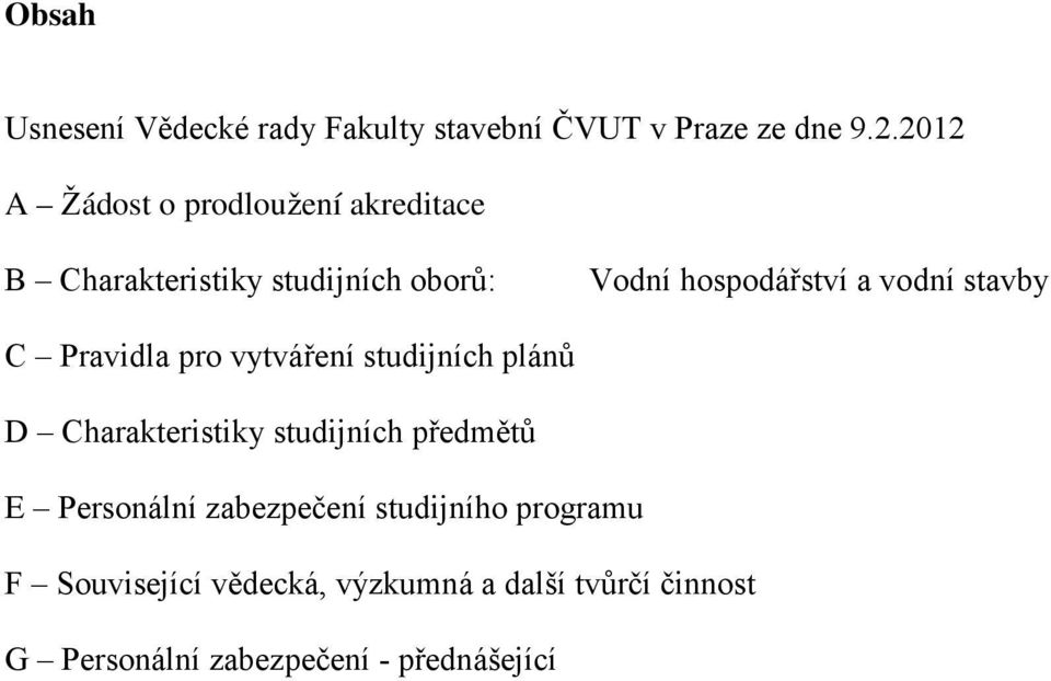 vodní stavby C Pravidla pro vytváření studijních plánů D Charakteristiky studijních předmětů E