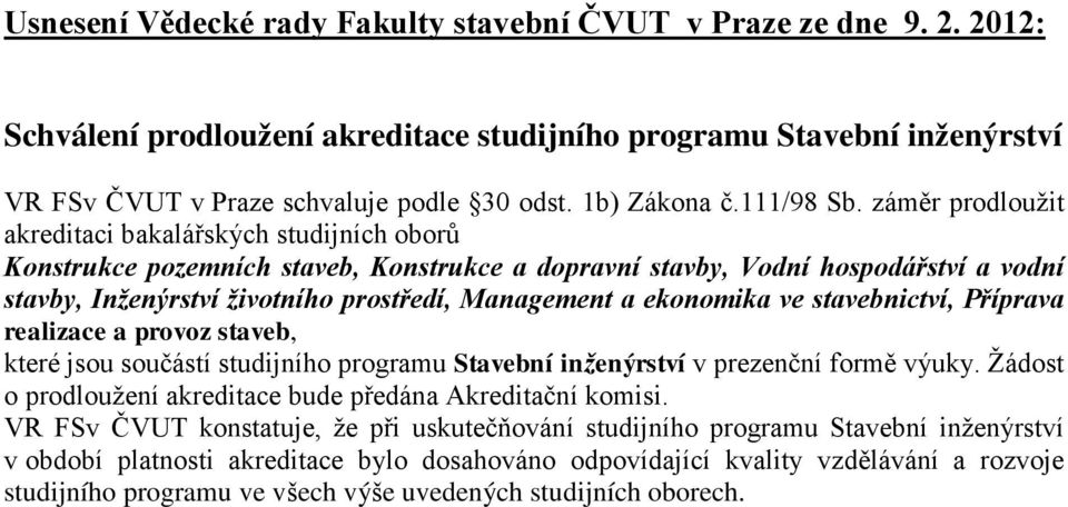 záměr prodloužit akreditaci bakalářských studijních oborů Konstrukce pozemních staveb, Konstrukce a dopravní stavby, Vodní hospodářství a vodní stavby, Inženýrství životního prostředí, Management a