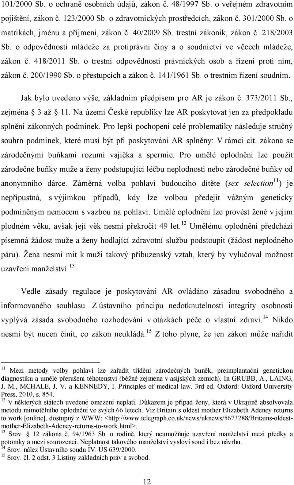 o trestní odpovědnosti právnických osob a řízení proti nim, zákon č. 200/1990 Sb. o přestupcích a zákon č. 141/1961 Sb. o trestním řízení soudním.