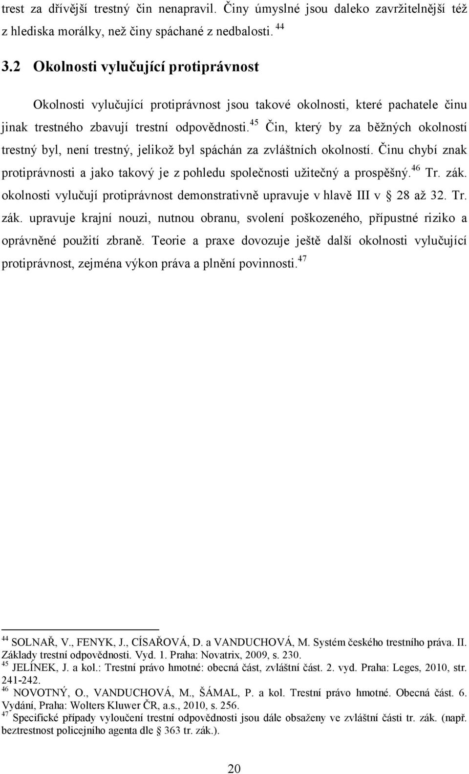 45 Čin, který by za běžných okolností trestný byl, není trestný, jelikož byl spáchán za zvláštních okolností.