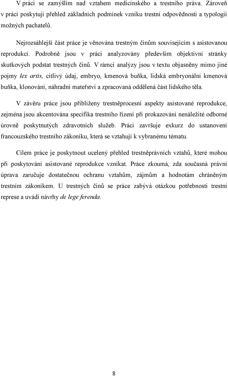 V rámci analýzy jsou v textu objasněny mimo jiné pojmy lex artis, citlivý údaj, embryo, kmenová buňka, lidská embryonální kmenová buňka, klonování, náhradní mateřství a zpracovaná oddělená část