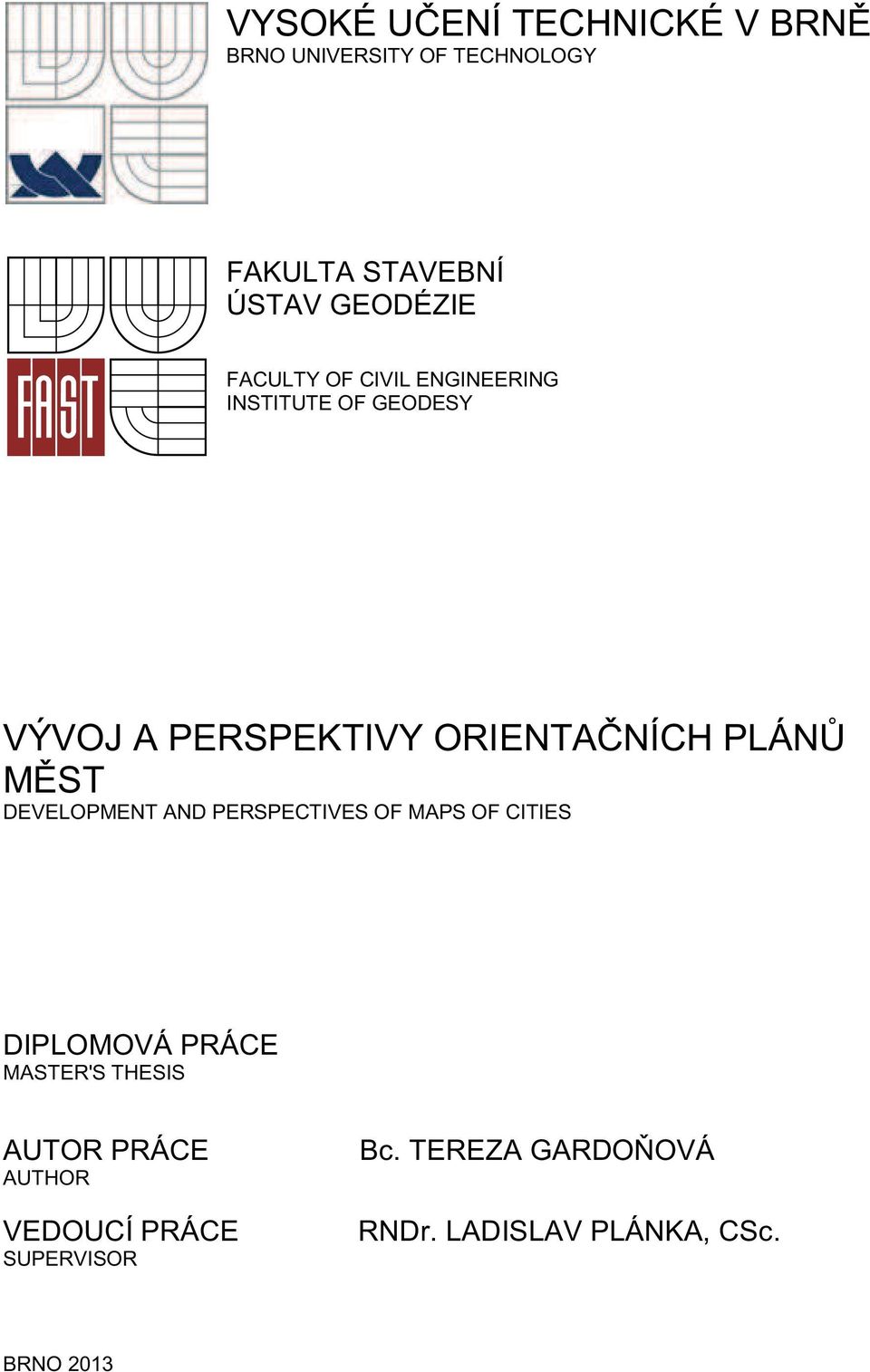 MĚST DEVELOPMENT AND PERSPECTIVES OF MAPS OF CITIES DIPLOMOVÁ PRÁCE MASTER'S THESIS AUTOR