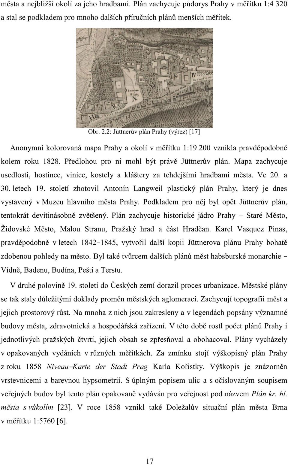 Mapa zachycuje usedlosti, hostince, vinice, kostely a kláštery za tehdejšími hradbami města. Ve 20. a 30. letech 19.