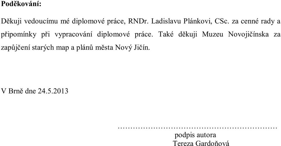 za cenné rady a připomínky při vypracování diplomové práce.