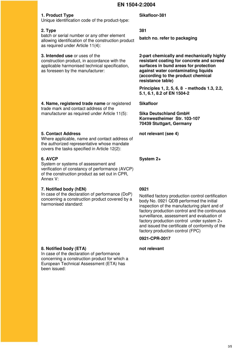 Intended use or uses of the construction product, in accordance with the applicable harmonised technical specification, as foreseen by the manufacturer: 4.