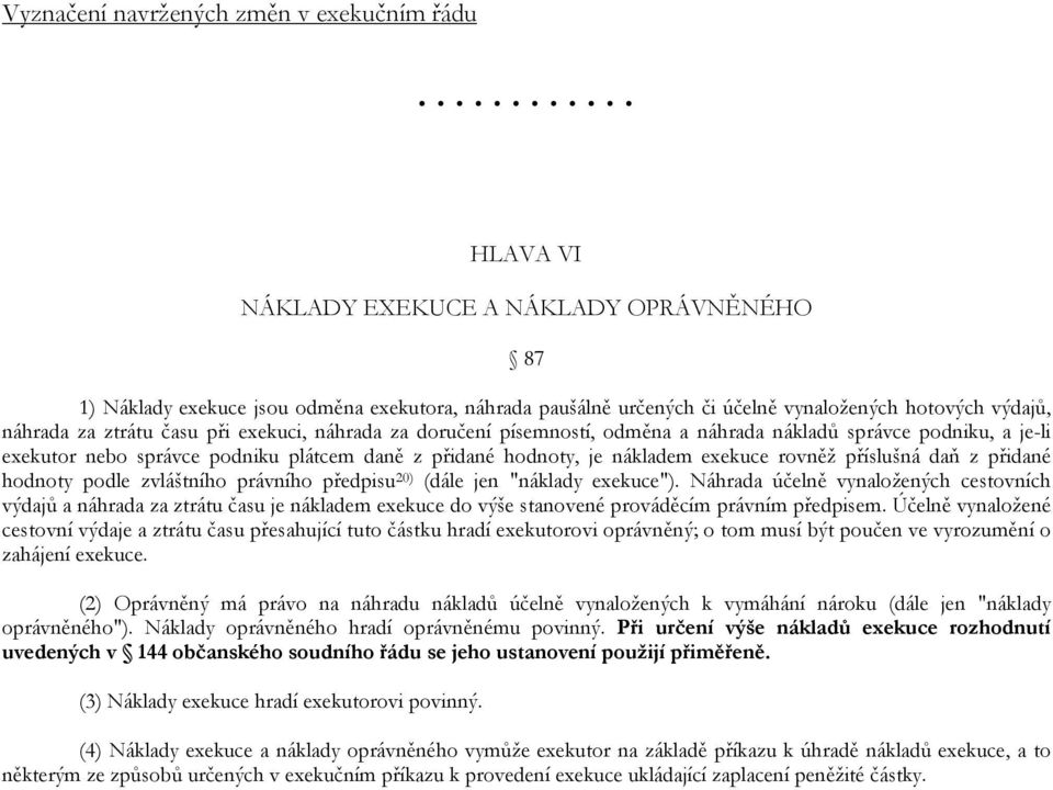 exekuce rovněž příslušná daň z přidané hodnoty podle zvláštního právního předpisu 20) (dále jen "náklady exekuce").
