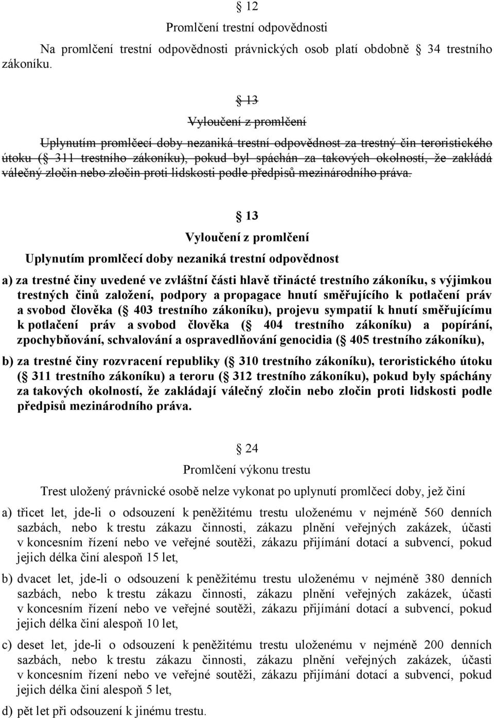 proti lidskosti podle předpisů mezinárodního práva.