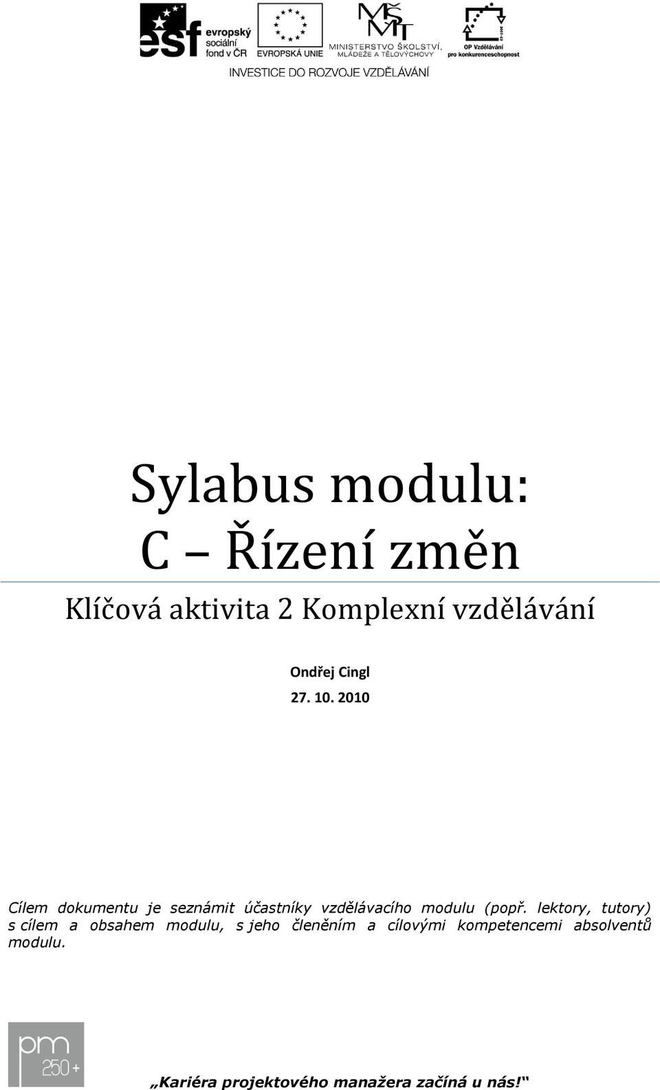 2010 Cílem dkumentu je seznámit účastníky vzdělávacíh mdulu (ppř.