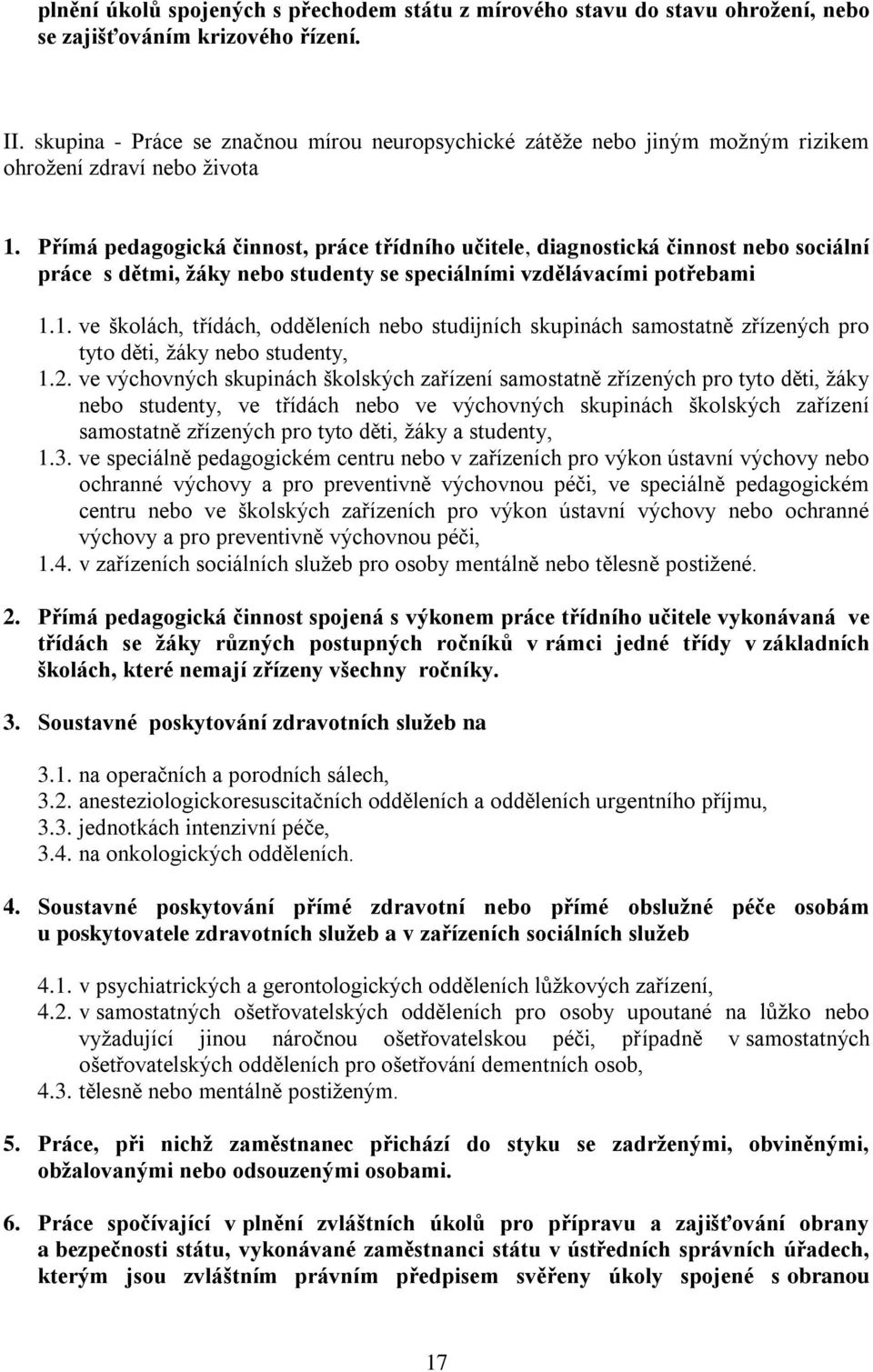 Přímá pedagogická činnost, práce třídního učitele, diagnostická činnost nebo sociální práce s dětmi, žáky nebo studenty se speciálními vzdělávacími potřebami 1.