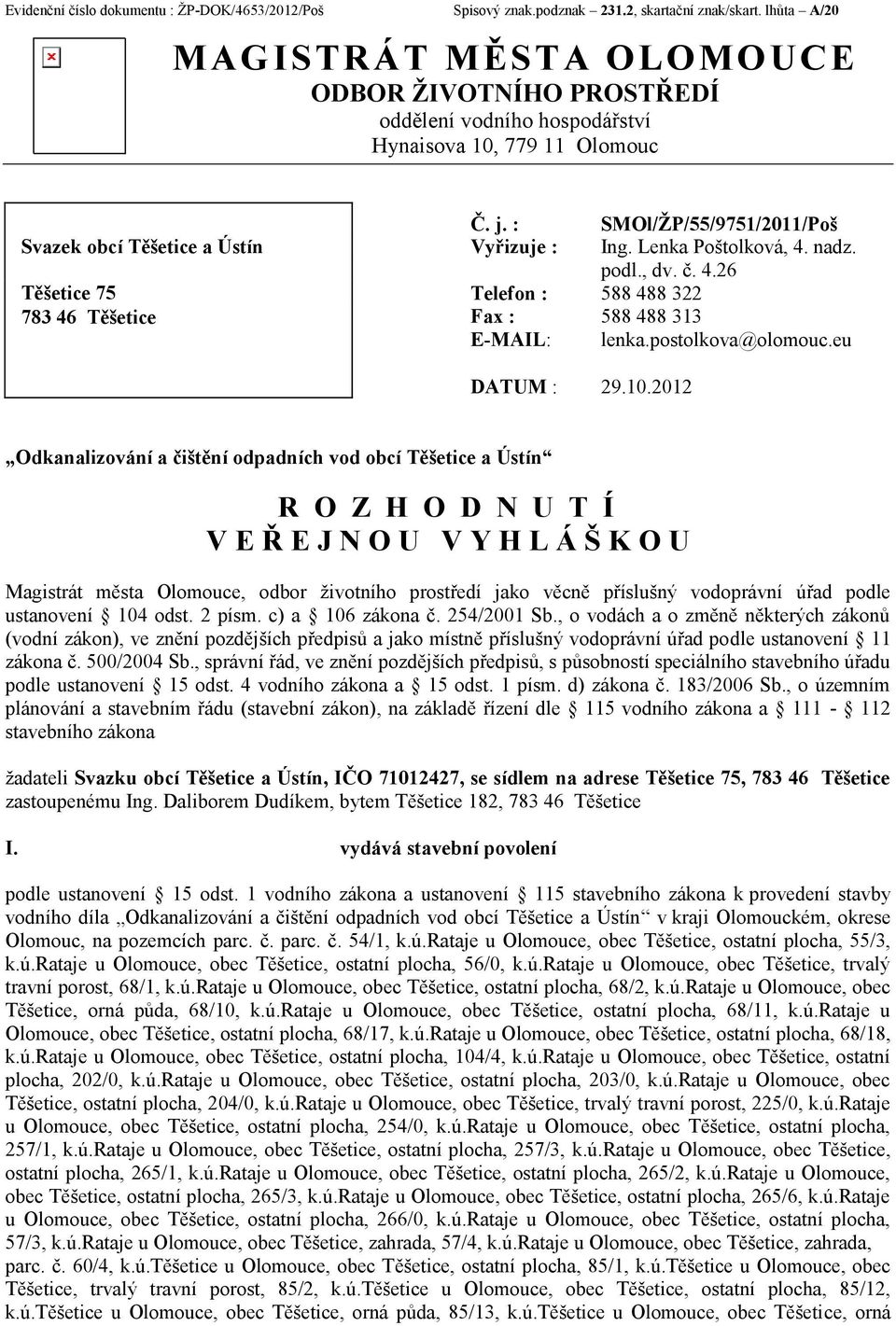 : SMOl/ŽP/55/9751/2011/Poš Vyřizuje : Ing. Lenka Poštolková, 4. nadz. podl., dv. č. 4.26 Telefon : 588 488 322 Fax : 588 488 313 E-MAIL: lenka.postolkova@olomouc.eu DATUM : 29.10.