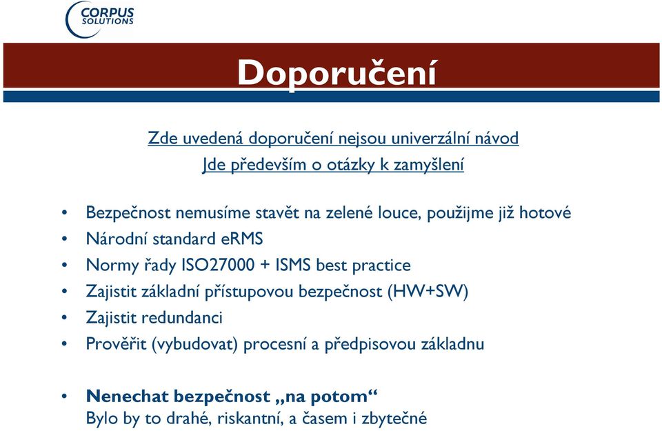 best practice Zajistit základní přístupovou bezpečnost (HW+SW) Zajistit redundanci Prověřit (vybudovat)