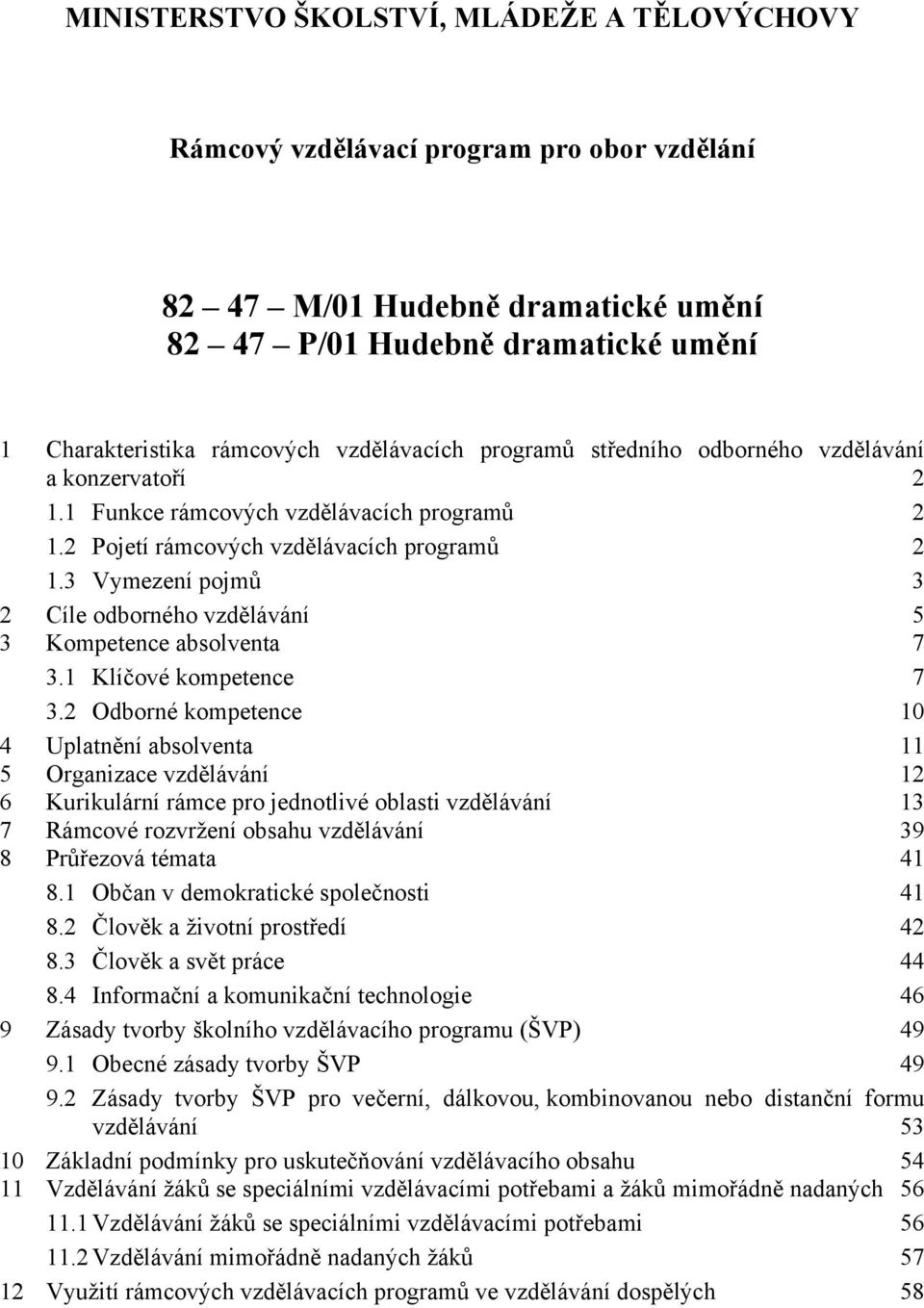 3 Vymezení pojmů 3 2 Cíle odborného vzdělávání 5 3 Kompetence absolventa 7 3.1 Klíčové kompetence 7 3.