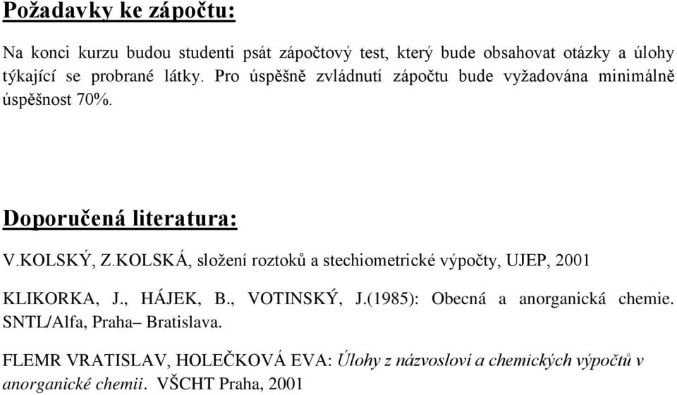 KOLSKÁ, složení roztoků a stechiometrické výpočty, UJEP, 2001 KLIKORKA, J., HÁJEK, B., VOTINSKÝ, J.