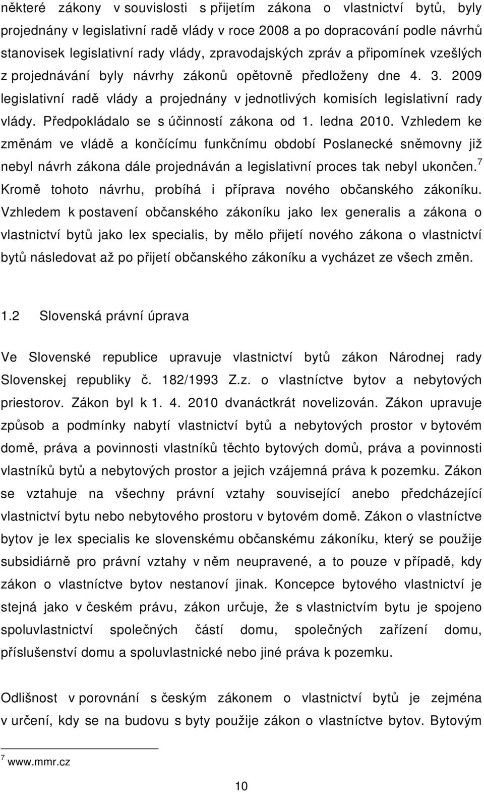 Předpokládalo se s účinností zákona od 1. ledna 2010.