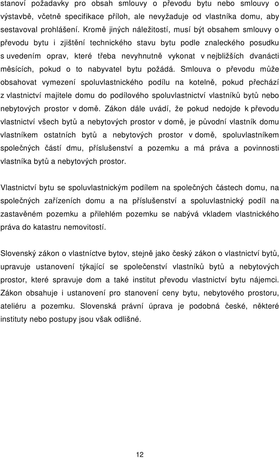 měsících, pokud o to nabyvatel bytu požádá.