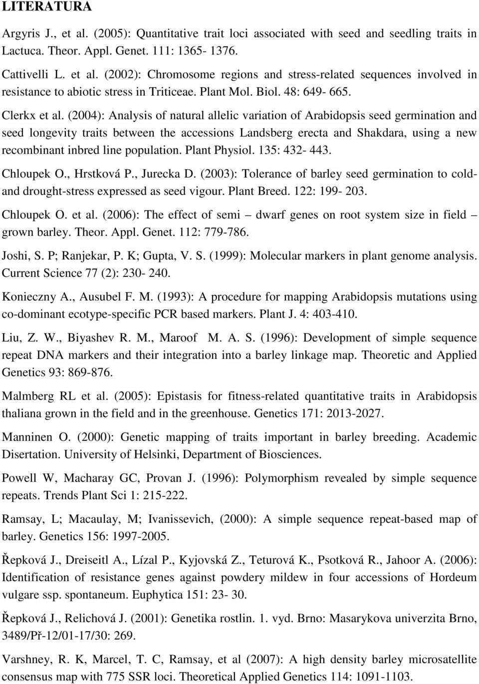 (2004): Analysis of natural allelic variation of Arabidopsis seed germination and seed longevity traits between the accessions Landsberg erecta and Shakdara, using a new recombinant inbred line