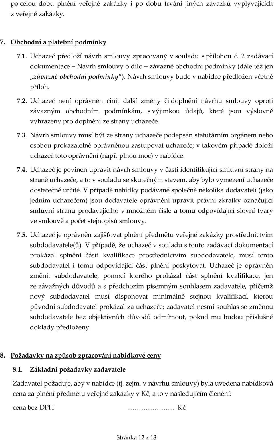 Návrh smlouvy bude v nabídce předložen včetně příloh. 7.2.