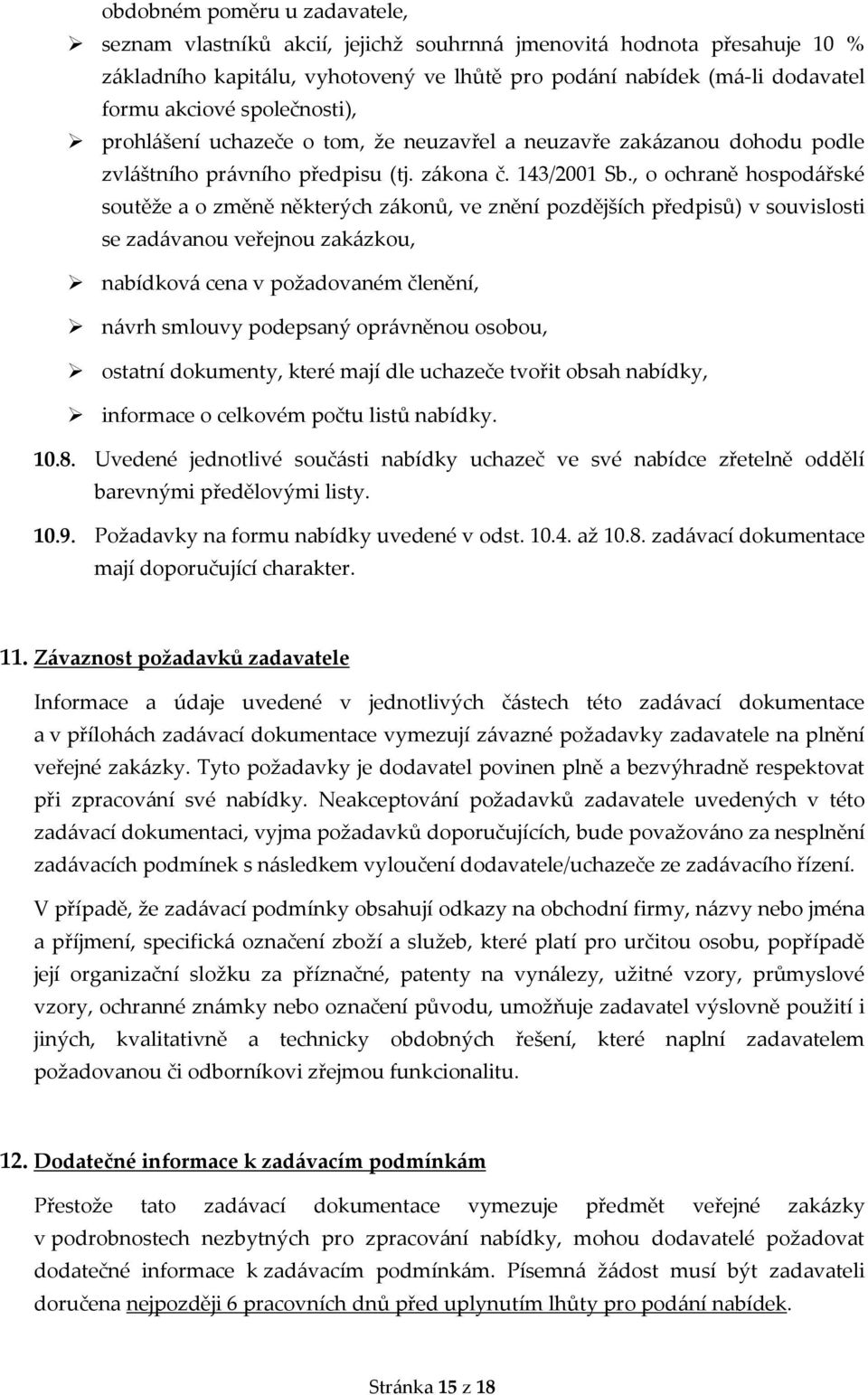 , o ochraně hospodářské soutěže a o změně některých zákonů, ve znění pozdějších předpisů) v souvislosti se zadávanou veřejnou zakázkou, nabídková cena v požadovaném členění, návrh smlouvy podepsaný