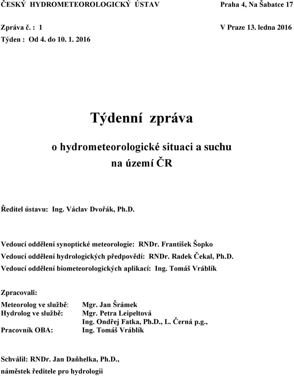 Tomáš Vráblík Zpracovali: Meteorolog ve službě: Hydrolog ve službě: Pracovník OBA: Mgr. Jan Šrámek Mgr. Petra Leipeltová Ing. Ondřej Fatka, Ph.D., L. Černá p.g., Ing.
