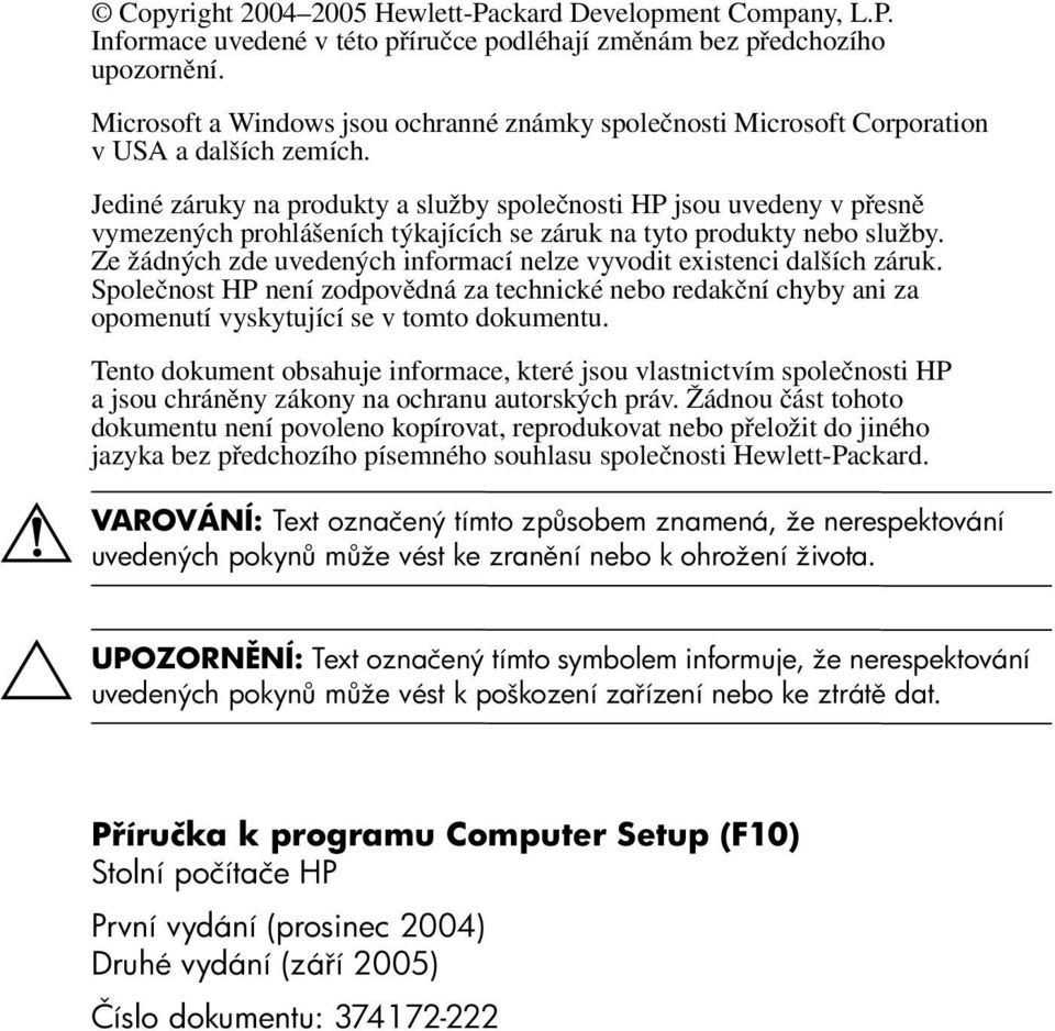 Jediné záruky na produkty a služby společnosti HP jsou uvedeny v přesně vymezených prohlášeních týkajících se záruk na tyto produkty nebo služby.