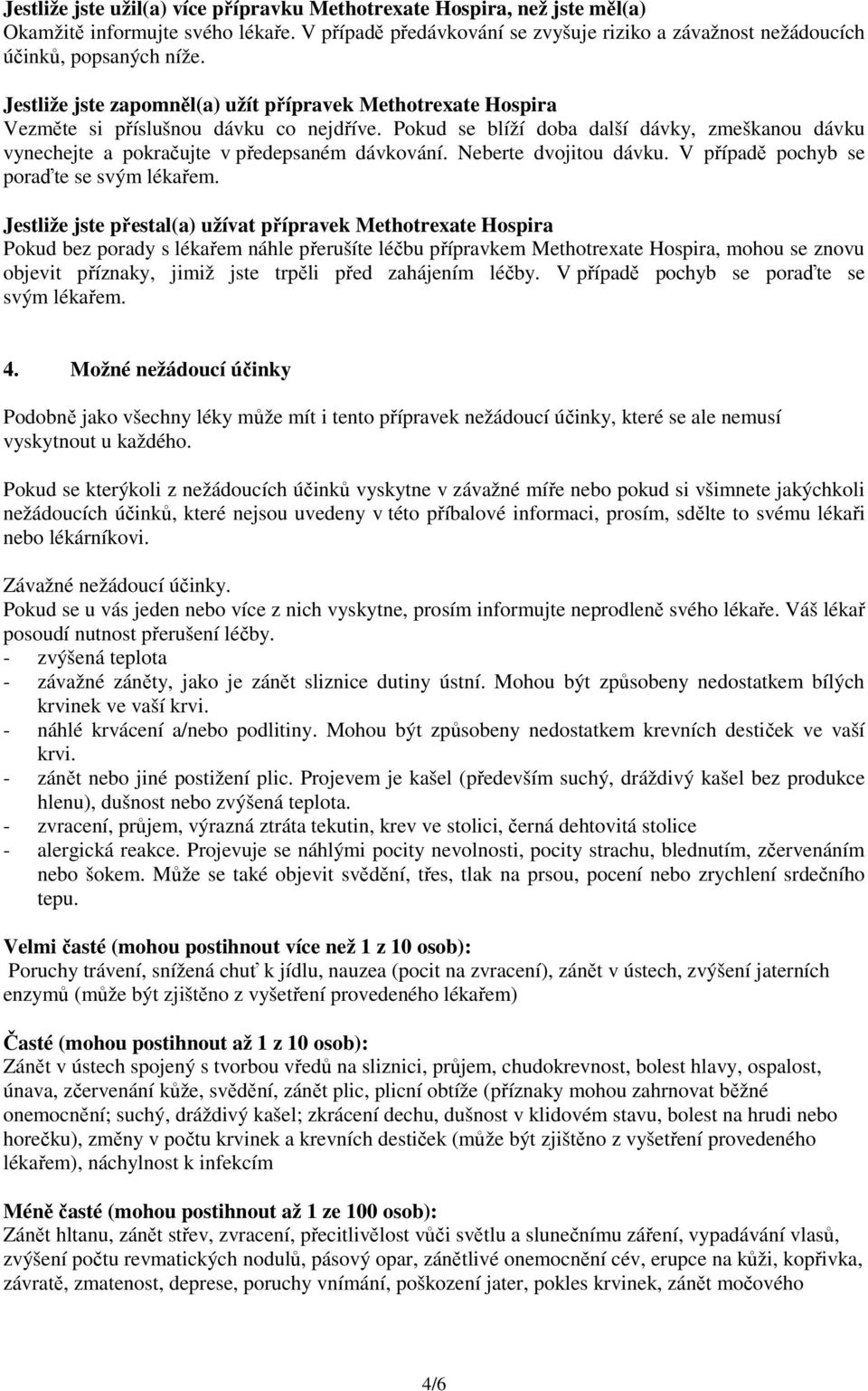 Neberte dvojitou dávku. V případě pochyb se poraďte se svým lékařem.