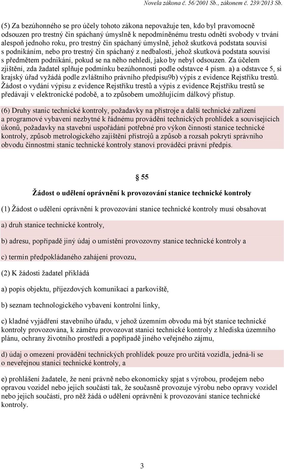 nehledí, jako by nebyl odsouzen. Za účelem zjištění, zda žadatel splňuje podmínku bezúhonnosti podle odstavce 4 písm.