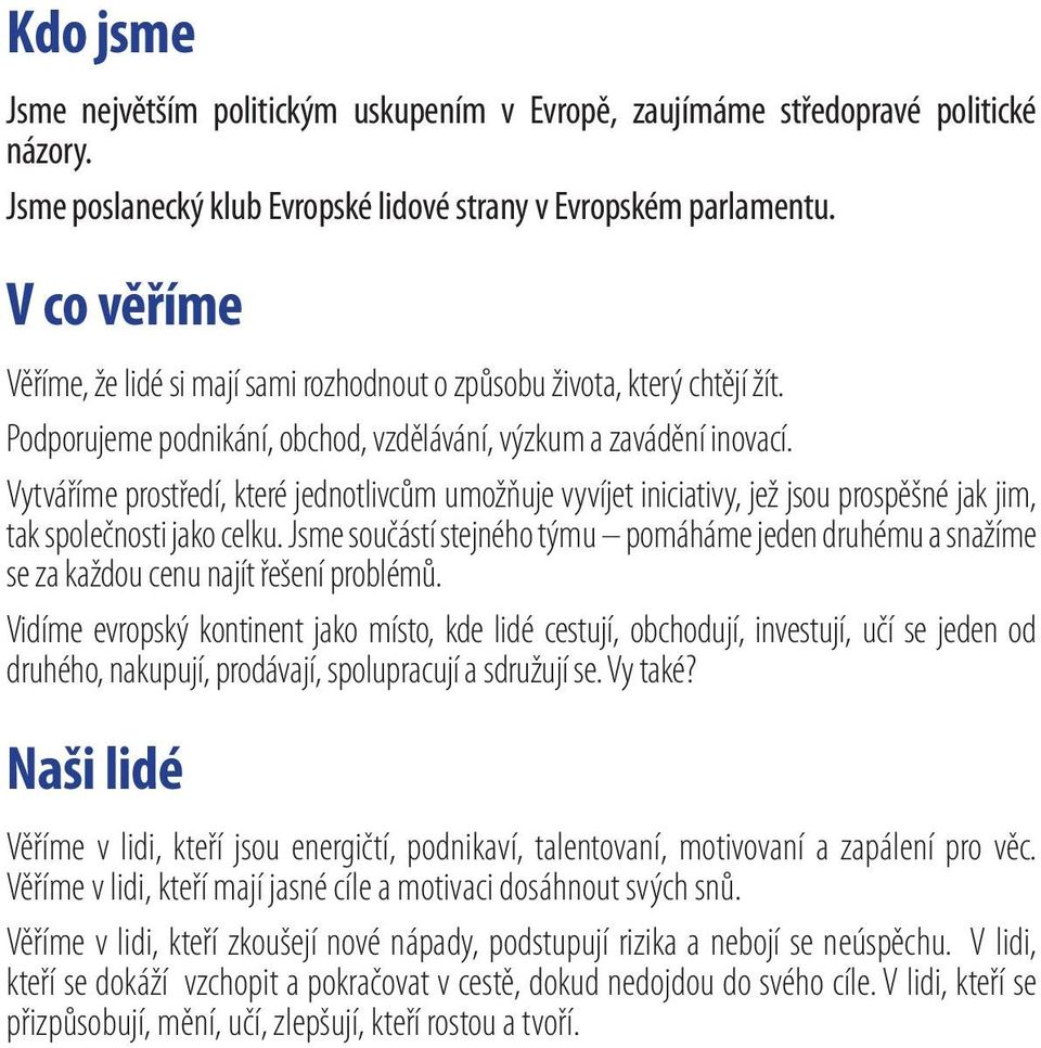 Vytváříme prostředí, které jednotlivcům umožňuje vyvíjet iniciativy, jež jsou prospěšné jak jim, tak společnosti jako celku.