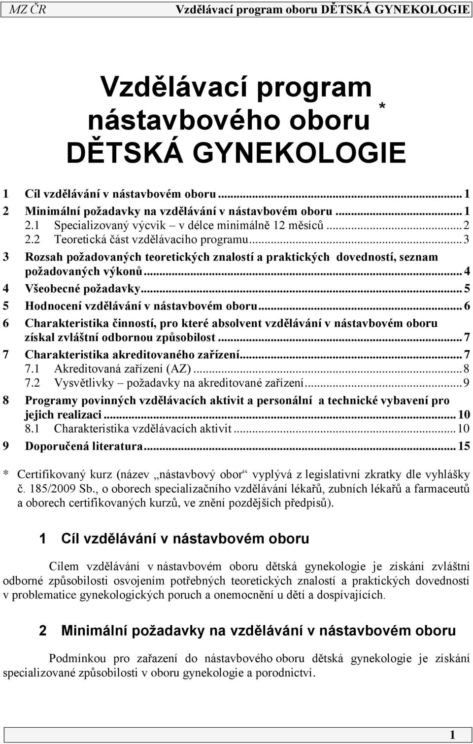 .. 5 5 Hodnocení vzdělávání v nástavbovém oboru... 6 6 Charakteristika činností, pro které absolvent vzdělávání v nástavbovém oboru získal zvláštní odbornou způsobilost.