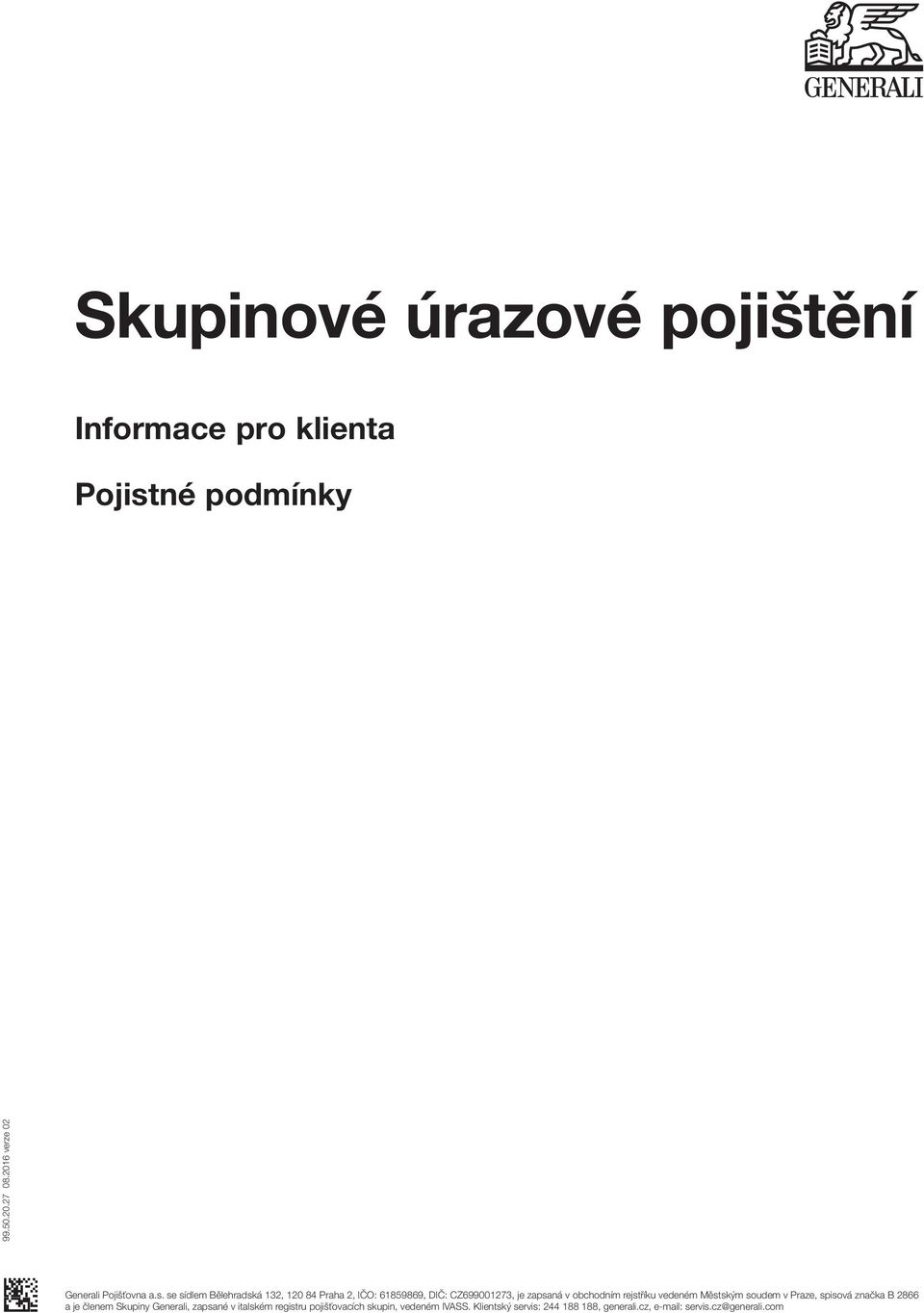 se sídlem Bělehradská 132, 120 84 Praha 2, IČO: 61859869, DIČ: CZ699001273, je zapsaná v obchodním rejstříku vedeném