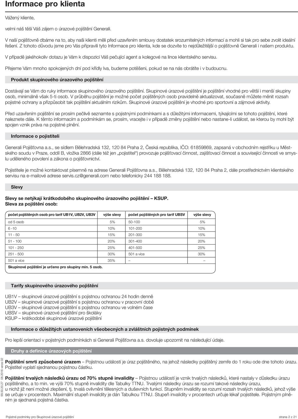 Z tohoto důvodu jsme pro Vás připravili tyto Informace pro klienta, kde se dozvíte to nejdůležitější o pojišťovně Generali i našem produktu.