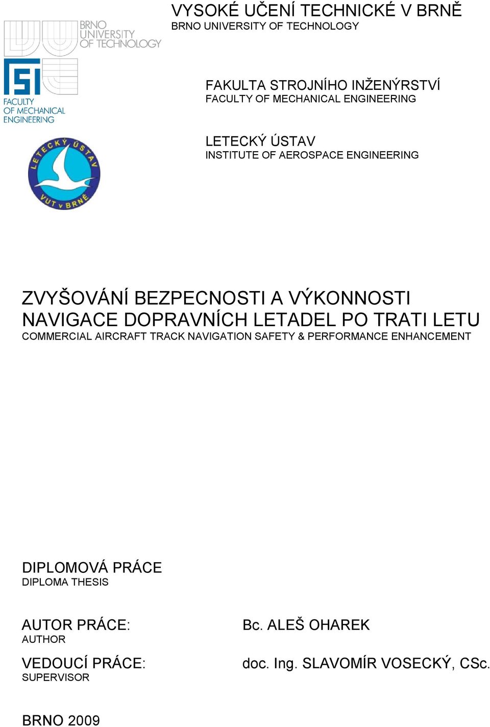 DOPRAVNÍCH LETADEL PO TRATI LETU COMMERCIAL AIRCRAFT TRACK NAVIGATION SAFETY & PERFORMANCE ENHANCEMENT DIPLOMOVÁ