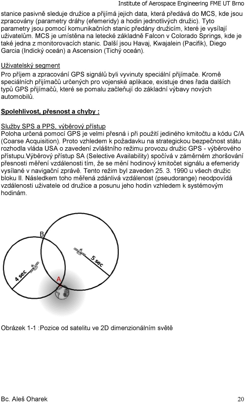 MCS je umístěna na letecké základně Falcon v Colorado Springs, kde je také jedna z monitorovacích stanic. Další jsou Havaj, Kwajalein (Pacifik), Diego Garcia (Indický oceán) a Ascension (Tichý oceán).