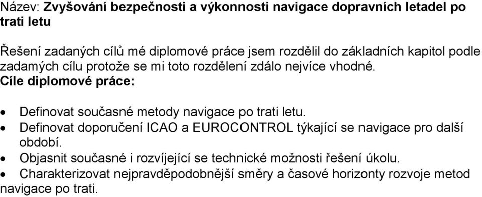 Cíle diplomové práce: Definovat současné metody navigace po trati letu.