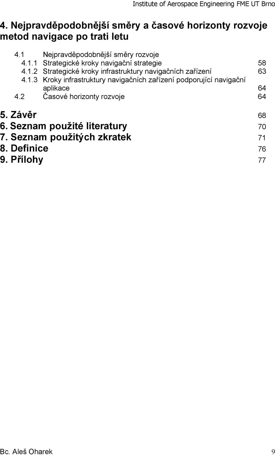 1.3 Kroky infrastruktury navigačních zařízení podporující navigační aplikace 64 4.2 Časové horizonty rozvoje 64 5.