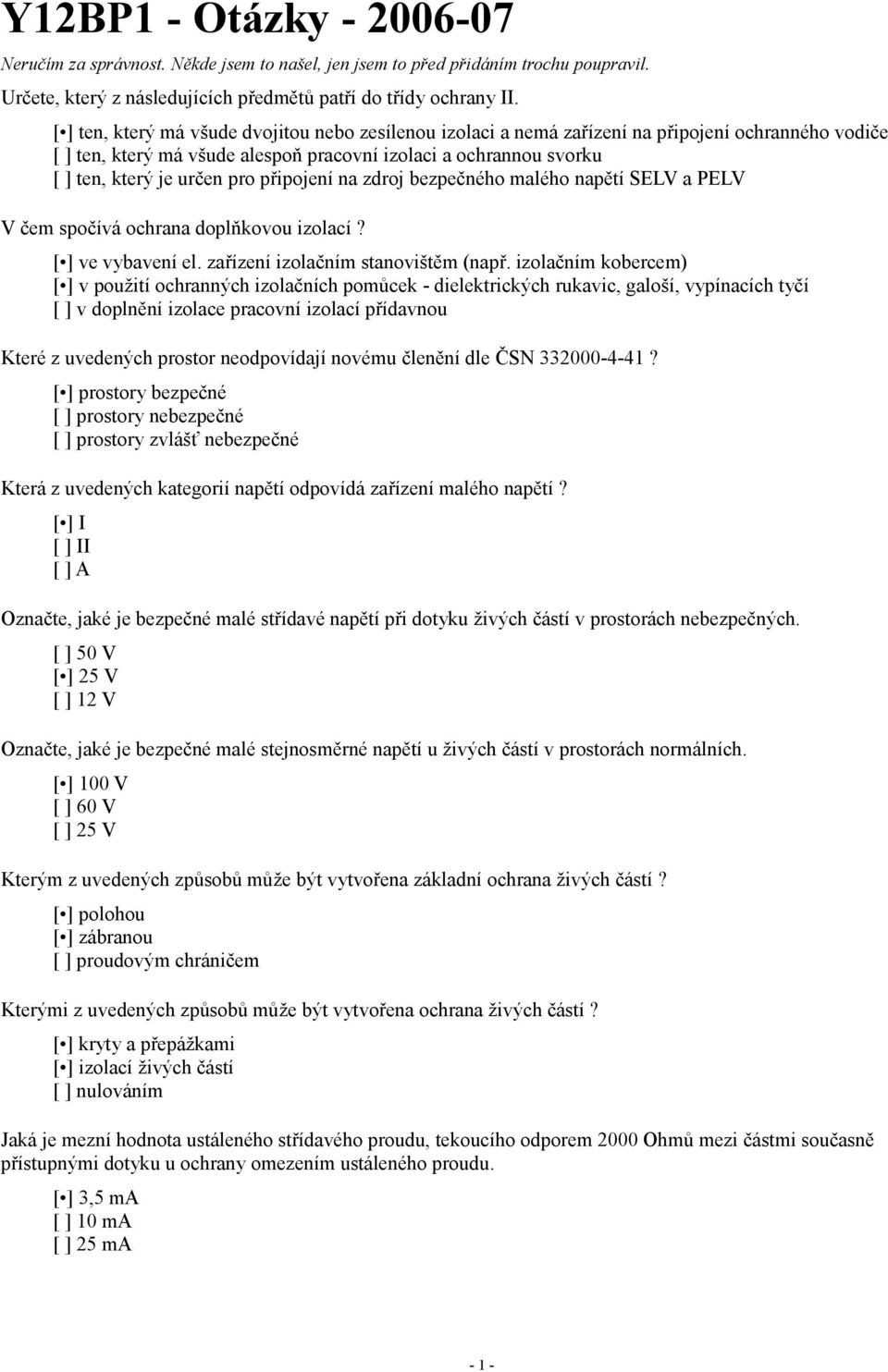 připojení na zdroj bezpečného malého napětí SELV a PELV V čem spočívá ochrana doplňkovou izolací? [ ] ve vybavení el. zařízení izolačním stanovištěm (např.