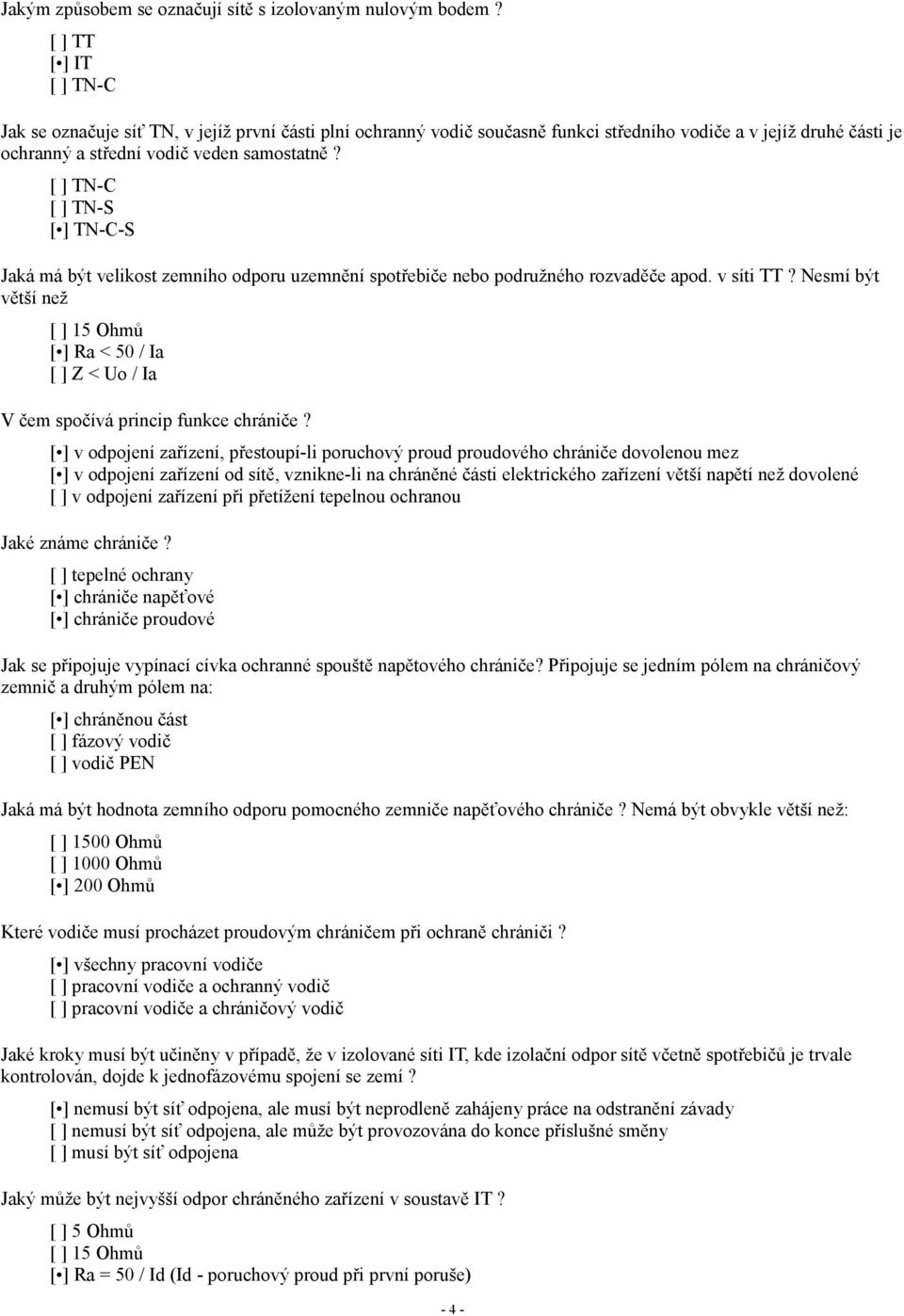 [ ] TN-C [ ] TN-S [ ] TN-C-S Jaká má být velikost zemního odporu uzemnění spotřebiče nebo podružného rozvaděče apod. v síti TT?