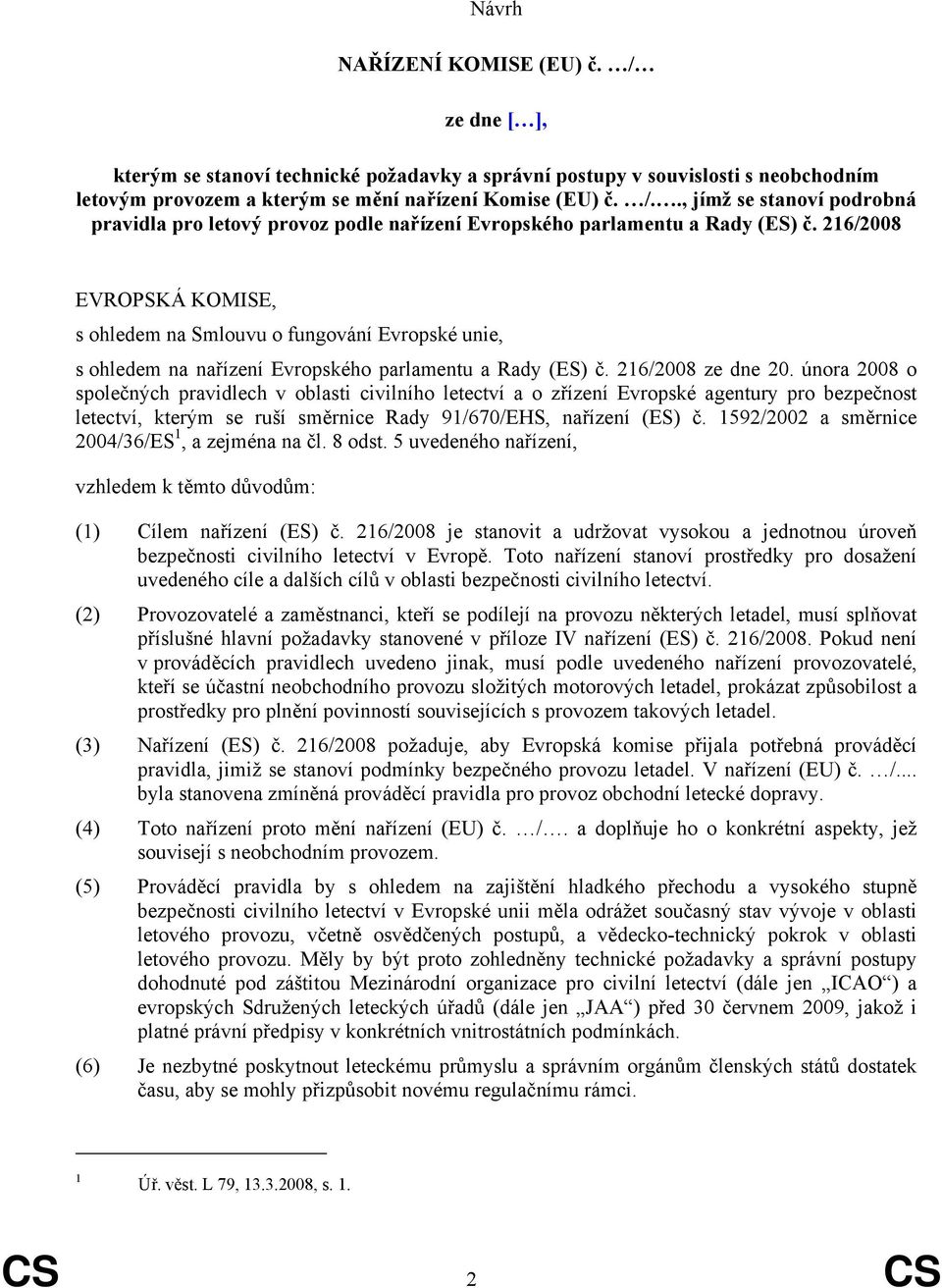 února 2008 o společných pravidlech v oblasti civilního letectví a o zřízení Evropské agentury pro bezpečnost letectví, kterým se ruší směrnice Rady 91/670/EHS, nařízení (ES) č.