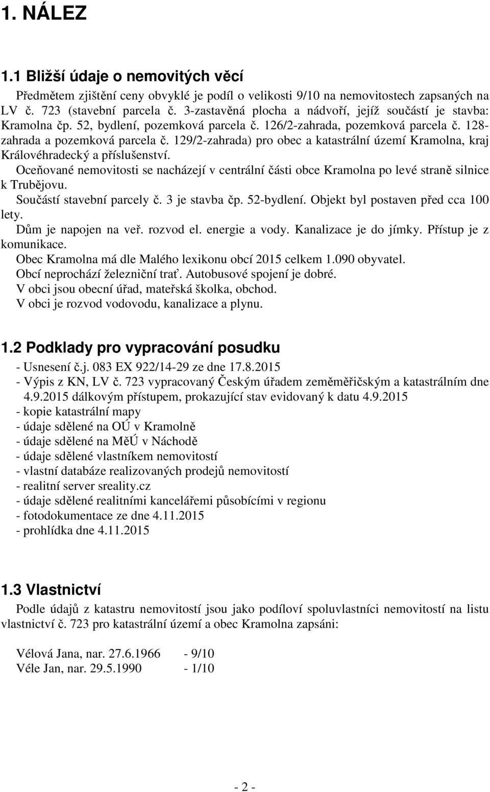 129/2-zahrada) pro obec a katastrální území Kramolna, kraj Královéhradecký a příslušenství. Oceňované nemovitosti se nacházejí v centrální části obce Kramolna po levé straně silnice k Trubějovu.