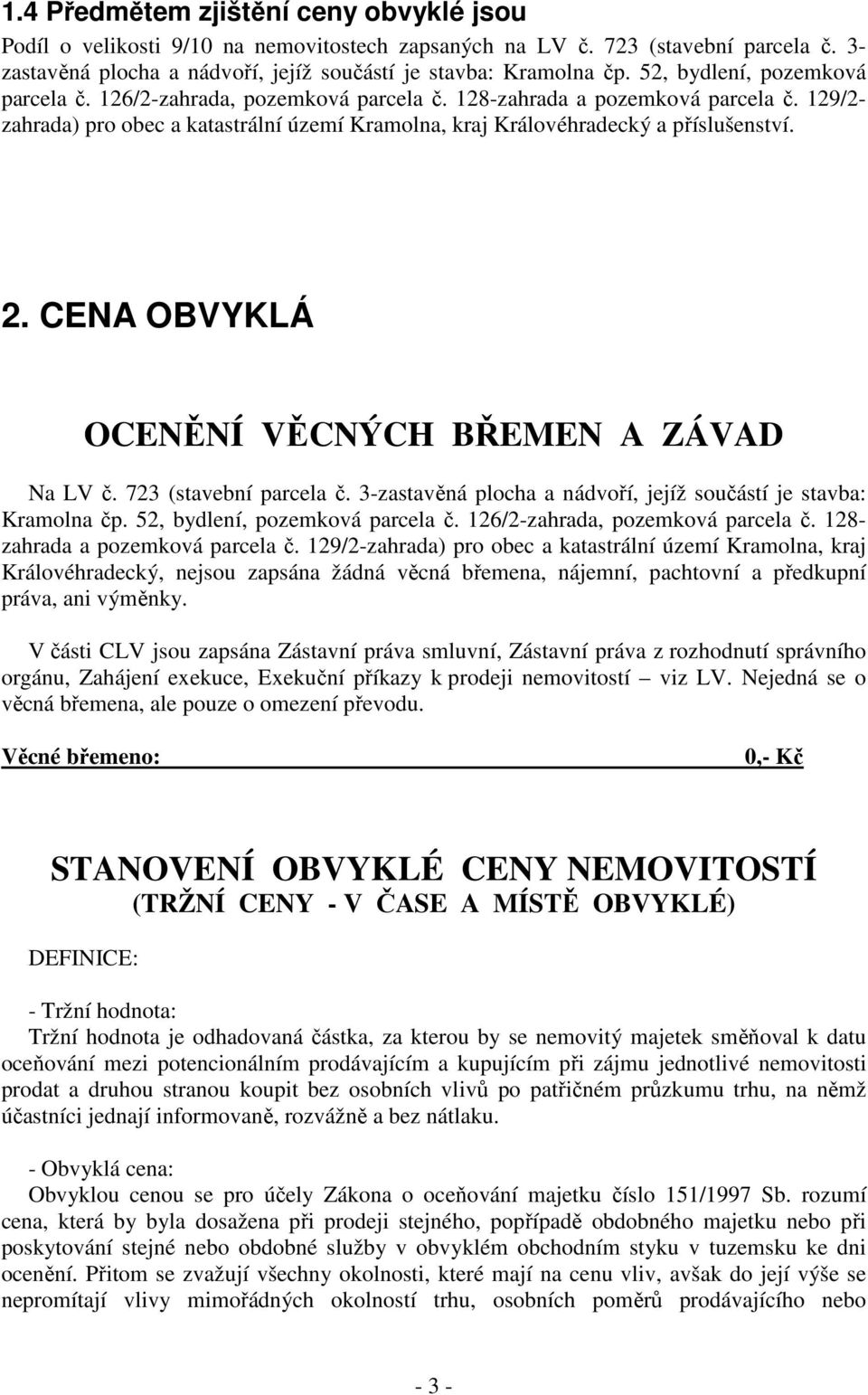 CENA OBVYKLÁ OCENĚNÍ VĚCNÝCH BŘEMEN A ZÁVAD Na LV č. 723 (stavební parcela č. 3-zastavěná plocha a nádvoří, jejíž součástí je stavba: Kramolna čp. 52, bydlení, pozemková parcela č.