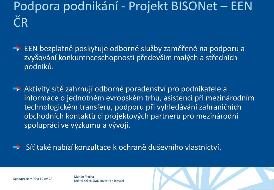 Aktivity sítě zahrnují odborné poradenství pro podnikatele a informace o jednotném evropském trhu, asistenci při mezinárodním