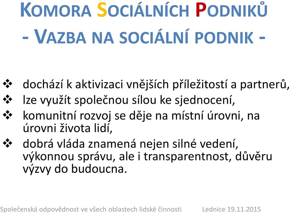 děje na místní úrovni, na úrovni života lidí, dobrá vláda znamená nejen