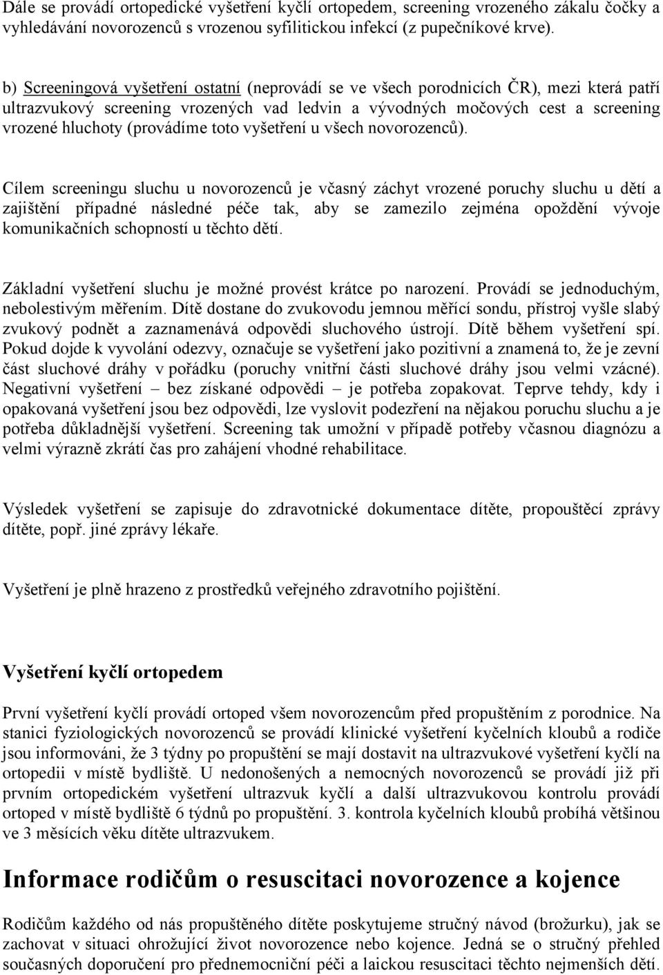(provádíme toto vyšetření u všech novorozenců).