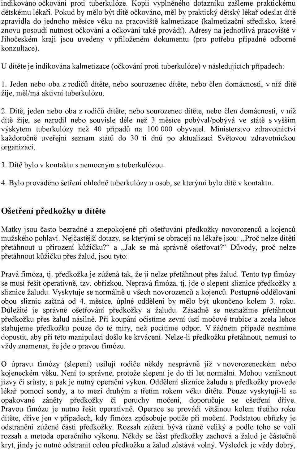 očkování také provádí). Adresy na jednotlivá pracoviště v Jihočeském kraji jsou uvedeny v přiloženém dokumentu (pro potřebu případné odborné konzultace).
