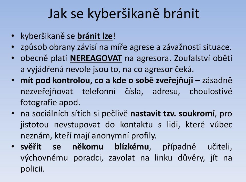 mít pod kontrolou, co a kde o sobě zveřejňuji zásadně nezveřejňovat telefonní čísla, adresu, choulostivé fotografie apod.