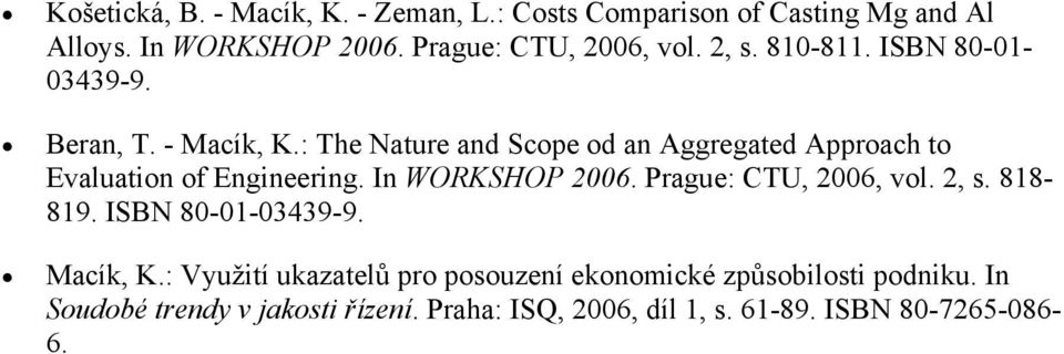 : The Nature and Scope od an Aggregated Approach to Evaluation of Engineering. In WORKSHOP 2006. Prague: CTU, 2006, vol. 2, s.